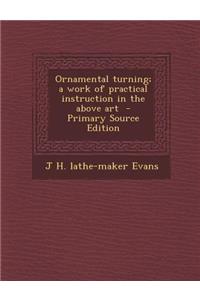 Ornamental Turning; A Work of Practical Instruction in the Above Art, Volume III