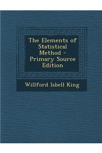 The Elements of Statistical Method - Primary Source Edition