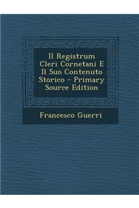 Il Registrum Cleri Cornetani E Il Suo Contenuto Storico - Primary Source Edition