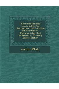 Imker-Gedenkbuch: Lesefruchte Aus Heimischen Und Fremden Schriftstellern. (Sprichworter Und Sentenzen.)