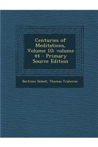 Centuries of Meditations, Volume 10;volume 44 - Primary Source Edition