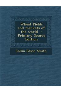 Wheat Fields and Markets of the World