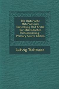 Der Historische Materialismus: Darstellung Und Kritik Der Marxistischen Weltanschauung