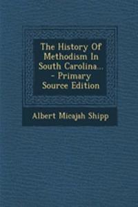 The History of Methodism in South Carolina...