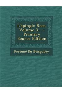 L'épingle Rose, Volume 3...