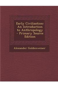 Early Civilization: An Introduction to Anthropology - Primary Source Edition