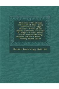 Memories of the Chicago Convention of 1860: Being Interviews with Judge Charles C. Nourse of Des Moines and General Gren-Ville M. Dodge of Council Blu