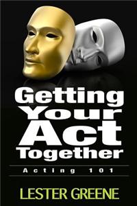 Getting Your Act Together - Acting 101