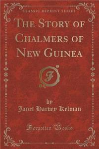 The Story of Chalmers of New Guinea (Classic Reprint)