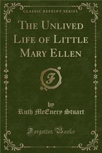 The Unlived Life of Little Mary Ellen (Classic Reprint)