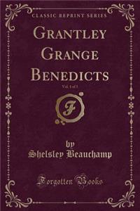 Grantley Grange Benedicts, Vol. 1 of 3 (Classic Reprint)