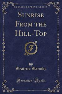 Sunrise from the Hill-Top (Classic Reprint)