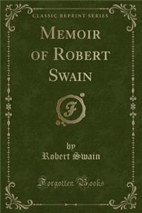 Memoir of Robert Swain (Classic Reprint)