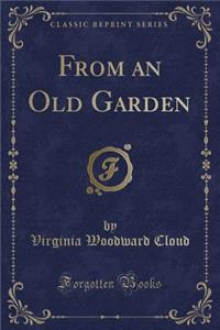 From an Old Garden (Classic Reprint)