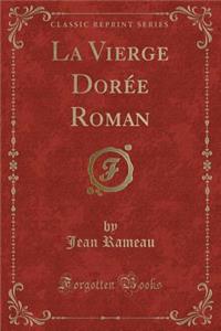 La Vierge Dorï¿½e Roman (Classic Reprint)