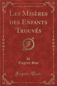 Les MISï¿½Res Des Enfants Trouvï¿½s (Classic Reprint)