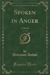 Spoken in Anger, Vol. 2 of 3: A Novel (Classic Reprint)