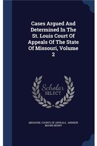 Cases Argued and Determined in the St. Louis Court of Appeals of the State of Missouri, Volume 2