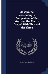 Johannine Vocabulary; a Comparison of the Words of the Fourth Gospel With Those of the Three