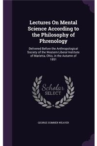 Lectures On Mental Science According to the Philosophy of Phrenology