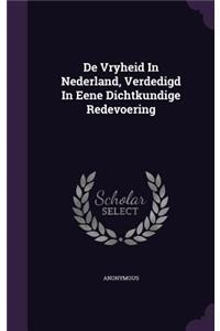 De Vryheid In Nederland, Verdedigd In Eene Dichtkundige Redevoering