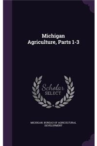 Michigan Agriculture, Parts 1-3