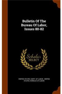 Bulletin of the Bureau of Labor, Issues 80-82