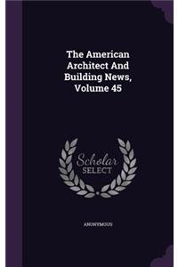 American Architect And Building News, Volume 45