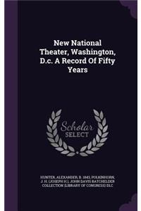 New National Theater, Washington, D.c. A Record Of Fifty Years