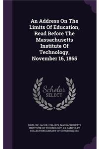 Address On The Limits Of Education, Read Before The Massachusetts Institute Of Technology, November 16, 1865