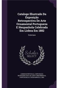Catalogo Illustrado Da Exposição Retrospectiva De Arte Ornamental Portugueza E Hespanhola Celebrada Em Lisboa Em 1882