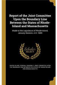Report of the Joint Committee Upon the Boundary Line Between the States of Rhode-Island and Massachusetts