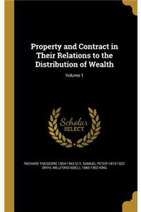 Property and Contract in Their Relations to the Distribution of Wealth; Volume 1