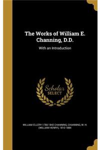The Works of William E. Channing, D.D.
