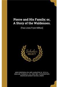 Pierre and His Family; or, A Story of the Waldenses.