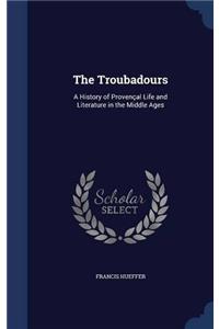 The Troubadours: A History of Provenï¿½al Life and Literature in the Middle Ages