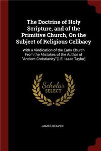 The Doctrine of Holy Scripture, and of the Primitive Church, on the Subject of Religious Celibacy