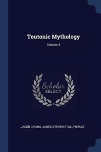 TEUTONIC MYTHOLOGY; VOLUME 4