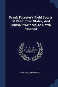Frank Forester's Field Sports Of The United States, And British Provinces, Of North America