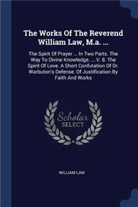 The Works Of The Reverend William Law, M.a. ...