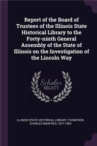 Report of the Board of Trustees of the Illinois State Historical Library to the Forty-Ninth General Assembly of the State of Illinois on the Investigation of the Lincoln Way