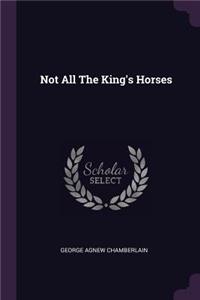 Not All The King's Horses