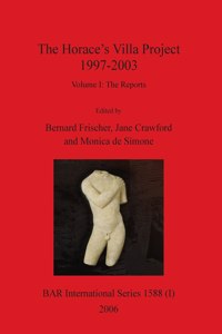 Horace's Villa Project 1997-2003, Volume I