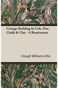 Cottage Building in Cob, Pise, Chalk & Clay - A Renaissance