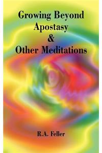 Growing Beyond Apostasy and Other Meditations