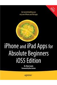 iPhone and iPad Apps for Absolute Beginners, IOS 5 Edition