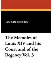 The Memoirs of Louis XIV and His Court and of the Regency Vol. 3