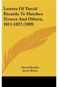 Letters of David Ricardo to Hutches Trower and Others, 1811-1823 (1899)