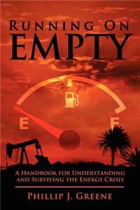 Running on Empty: A Handbook for Understanding and Surviving the Energy Crisis