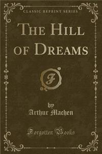 The Hill of Dreams (Classic Reprint)